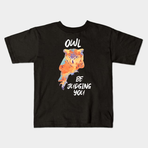 Owl Be Judging You Kids T-Shirt by Flo Art Studio